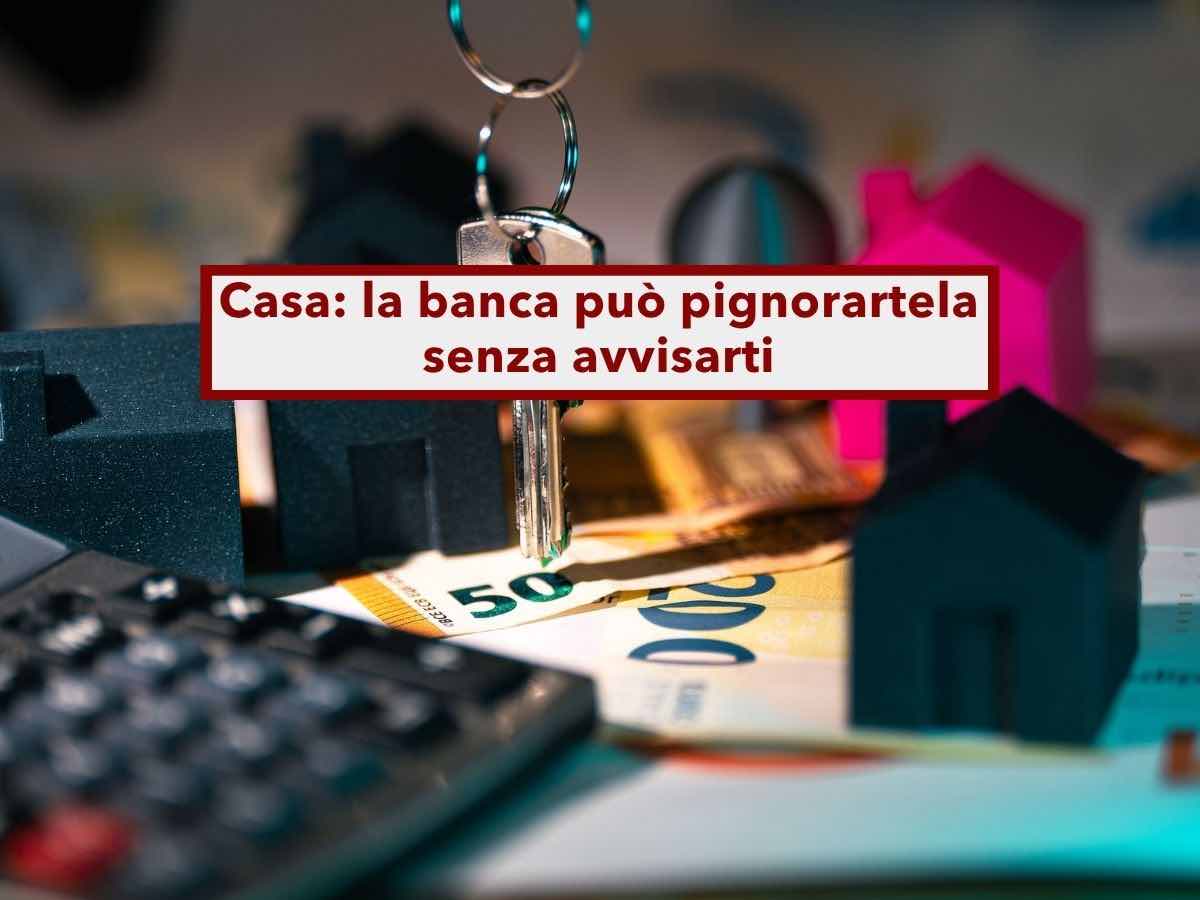Pignoramento, ora la banca pu� prendersi casa tua senza inviare avvisi con questa clausola nel mutuo: nuova ordinanza