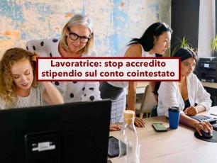 Lavoratore, in arrivo l'obbligo di ricevere lo stipendio su un conto tutto tuo, non cointestato: nuovo disegno di legge