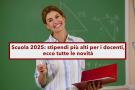 Scuola 2025, stipendi pi alti per gli insegnanti grazie al nuovo contratto, bonus docenti e carta del docente: le regole