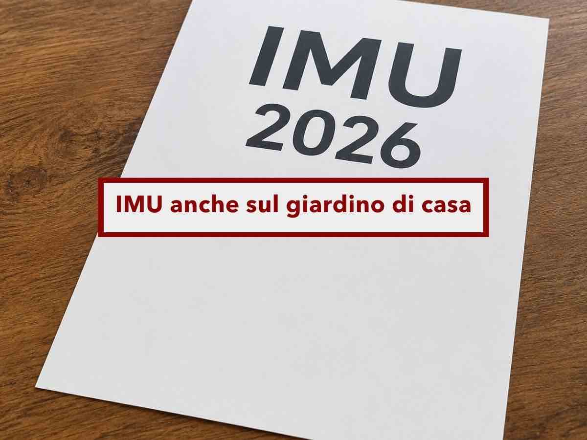 IMU 2026, rischi di pagarla anche per il giardino di casa tua: ecco cosa devi verificare al catasto prima di pagare
