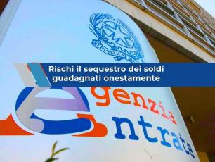 Agenzia delle Entrate, rischi la confisca dei tuoi soldi guadagnati onestamente se hai evaso le tasse: nuova sentenza