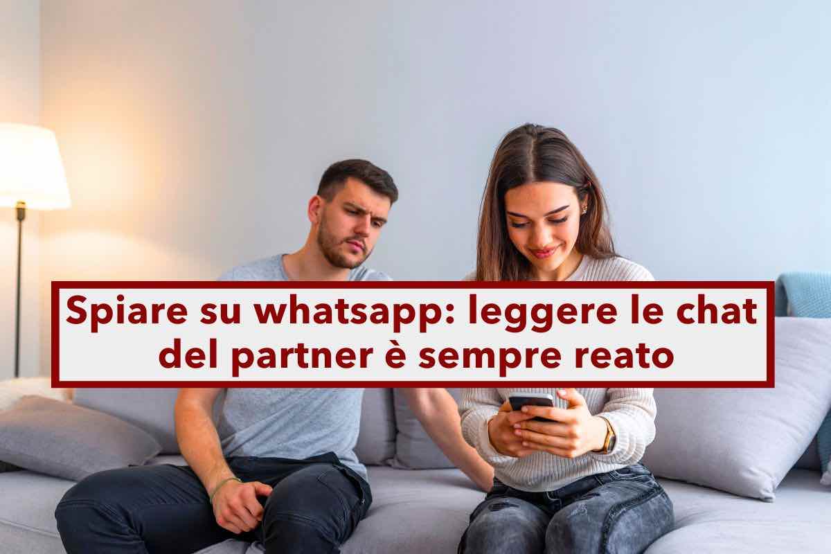 Whatsapp, leggere le chat del partner  sempre reato, anche se non sono bloccate da password: nuova sentenza Cassazione