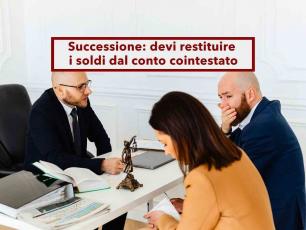 Successione, devi restituire i soldi del conto cointestato se non dimostri che erano anche tuoi: nuova sentenza