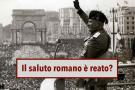 Saluto romano, busto di Mussolini e cimeli fascisti, ecco quando costituiscono reato: nuova sentenza di Cassazione