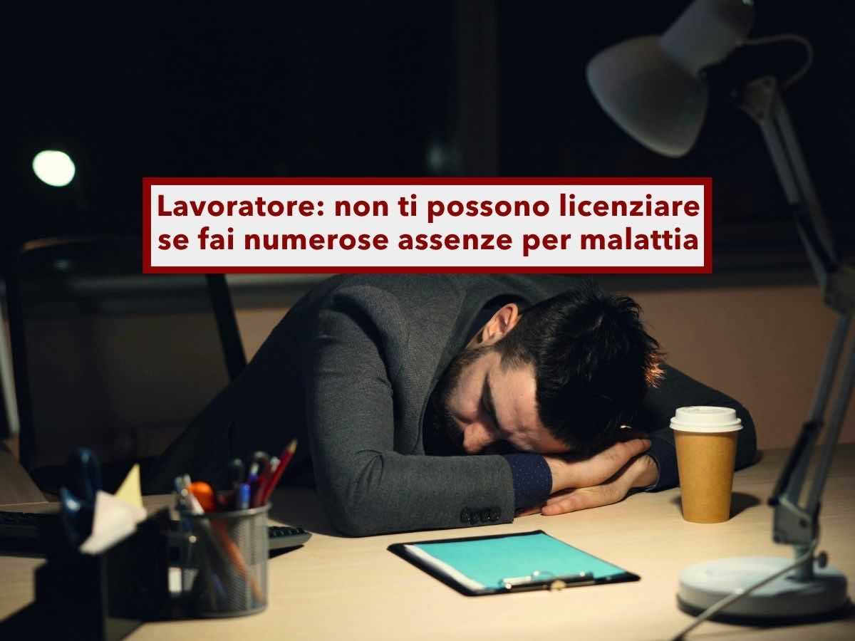 Lavoratore, non ti possono mai licenziare per scarso rendimento se fai numerose assenze per malattia: nuova sentenza