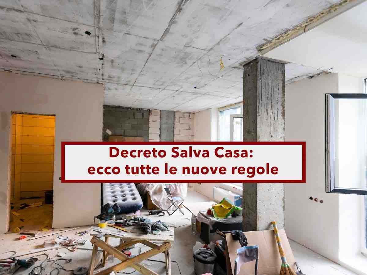 Decreto Salva Casa, ecco tutte le nuove regole per sanare abusi e difformit edilizie: le novit e tutti i dettagli