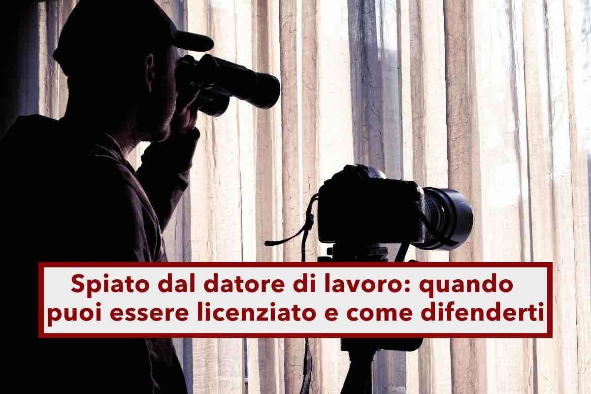 Spiato dal datore di lavoro, quando puoi essere licenziato, quali mezzi pu usare e come difenderti: sentenza Cassazione