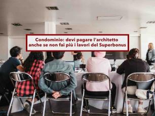 Condominio, devi pagare l'architetto e gli altri professionisti anche se i lavori non vengono eseguiti: nuova sentenza