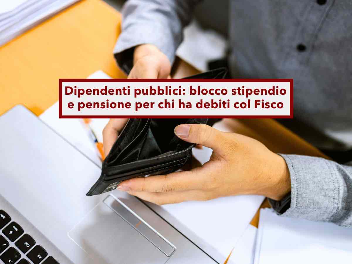 Dipendenti pubblici, da gennaio scatta il blocco automatico dello stipendio o della pensione per chi ha debiti col Fisco