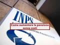 Pensione, come aumentarla senza costi grazie al condono contributivo, ecco i requisiti: nuova circolare INPS