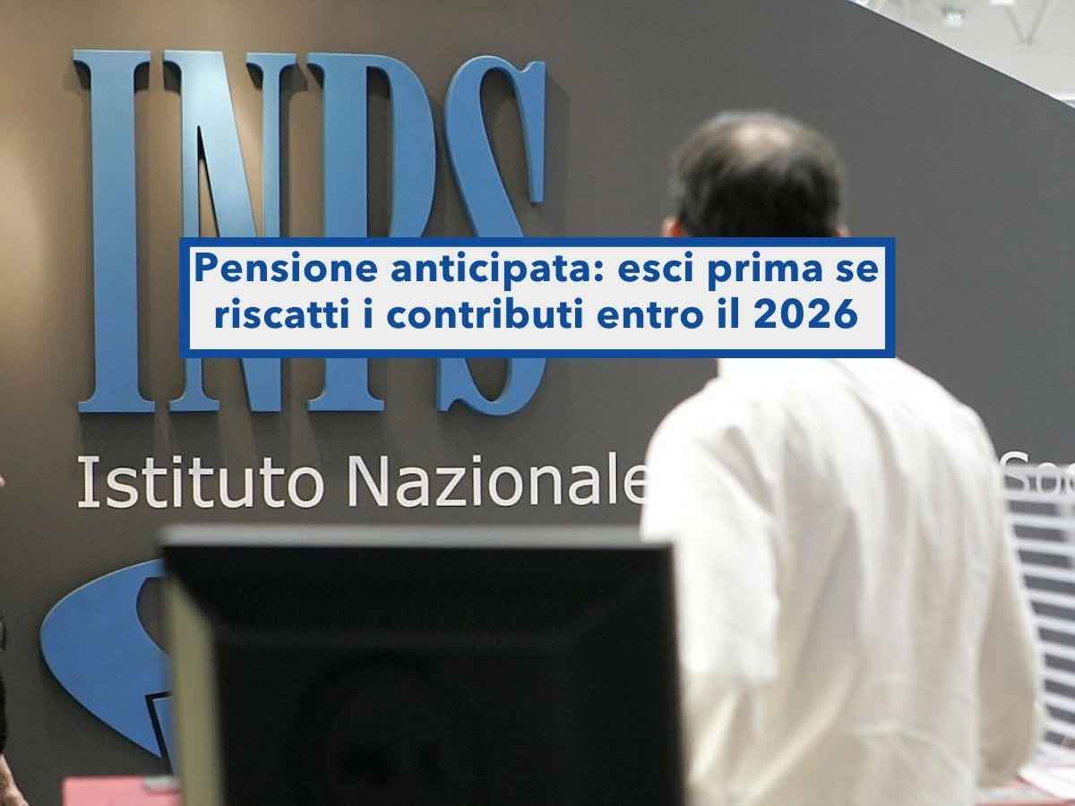Pensione anticipata, ora puoi uscire prima se riscatti i contributi, ma devi farlo entro fine anno, poi non baster� pi�
