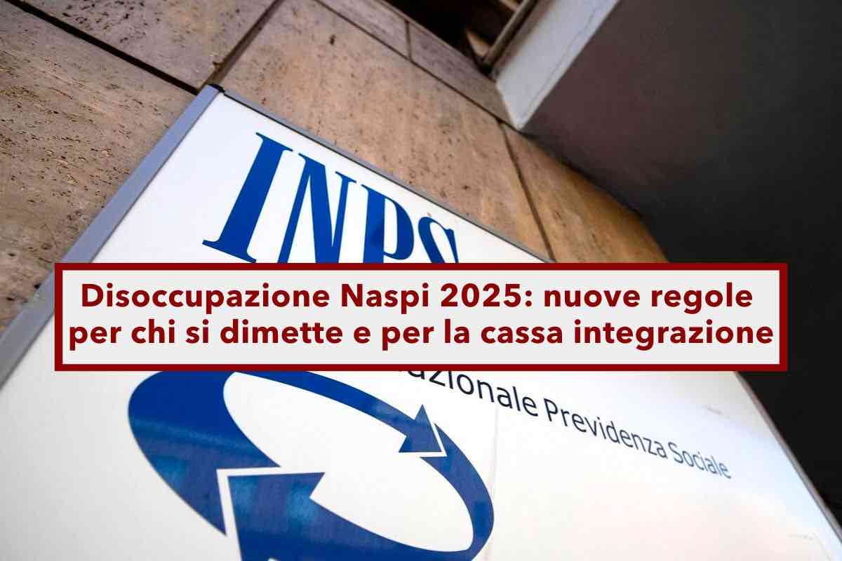 Naspi 2025, cambiano le regole della disoccupazione per chi si dimette e per chi  in cassa integrazione: ecco le novit