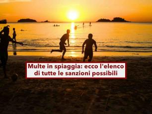Multe in spiaggia, ecco i comportamenti vietati che rischiano di costarti caro: l'elenco di tutte le sanzioni possibili