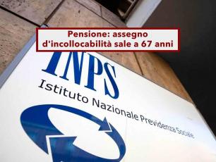 Pensione, da oggi l'assegno di incollocabilit� INAIL ti spetta per due anni in pi�, fino a 67 anni: ecco tutte le novit�