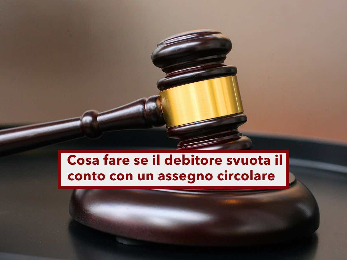 Pignoramento, ecco cosa puoi fare se il debitore svuota il conto corrente con un assegno circolare: tutte le soluzioni