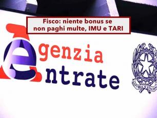 Agenzia delle Entrate, niente bonus se non paghi multe, IMU e TARI: ecco come funziona il nuovo piano del governo
