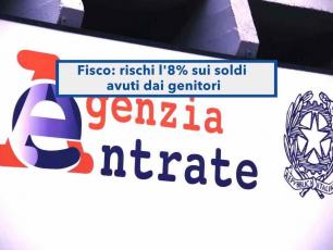 Agenzia delle Entrate, ora rischi l'8% di tasse se ricevi molti soldi dai tuoi genitori, anche se non li chiami donazione