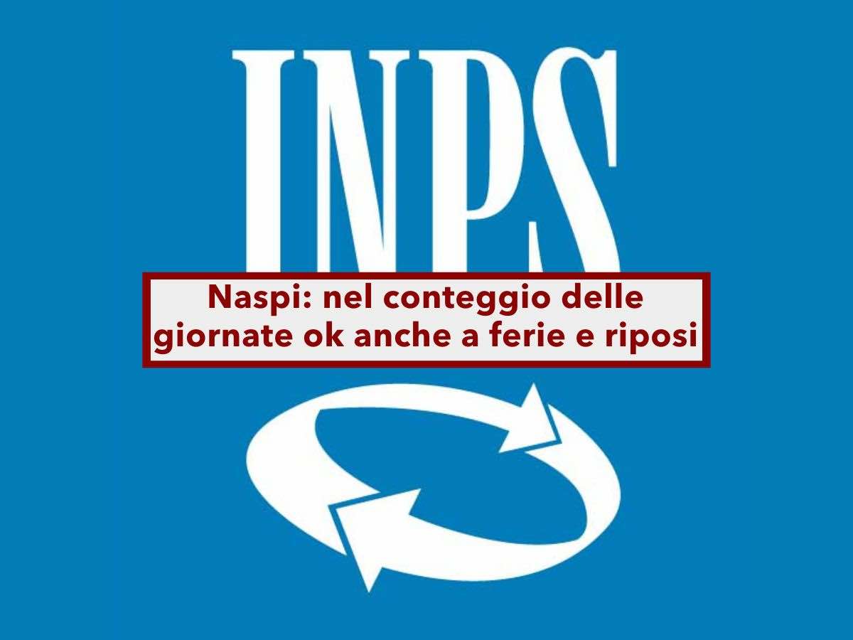 Naspi 2025, ora contano anche le ferie e i riposi retribuiti, tutte le giornate lavorative: nuova sentenza Cassazione