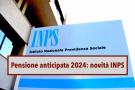 Pensione anticipata 2024, nuova circolare INPS con novit e aggiornamenti sui limiti di et, anni di contributi e soglie
