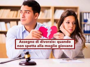 Assegno di divorzio, non spetta alla moglie giovane, anche se l'ex  benestante, ecco perch: nuova sentenza Cassazione