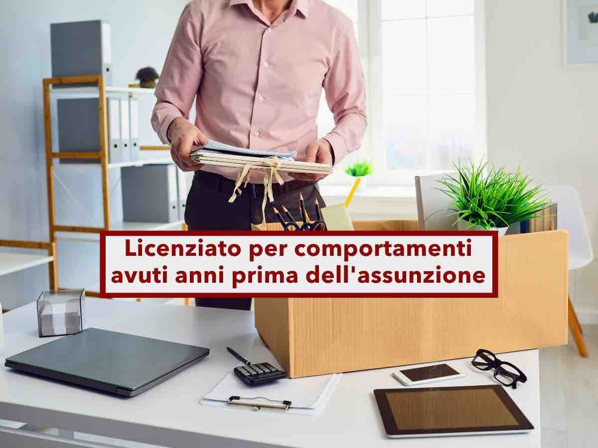 Lavoratori, puoi essere licenziato anche per comportamenti avuti prima dell'assunzione: nuova sentenza di Cassazione