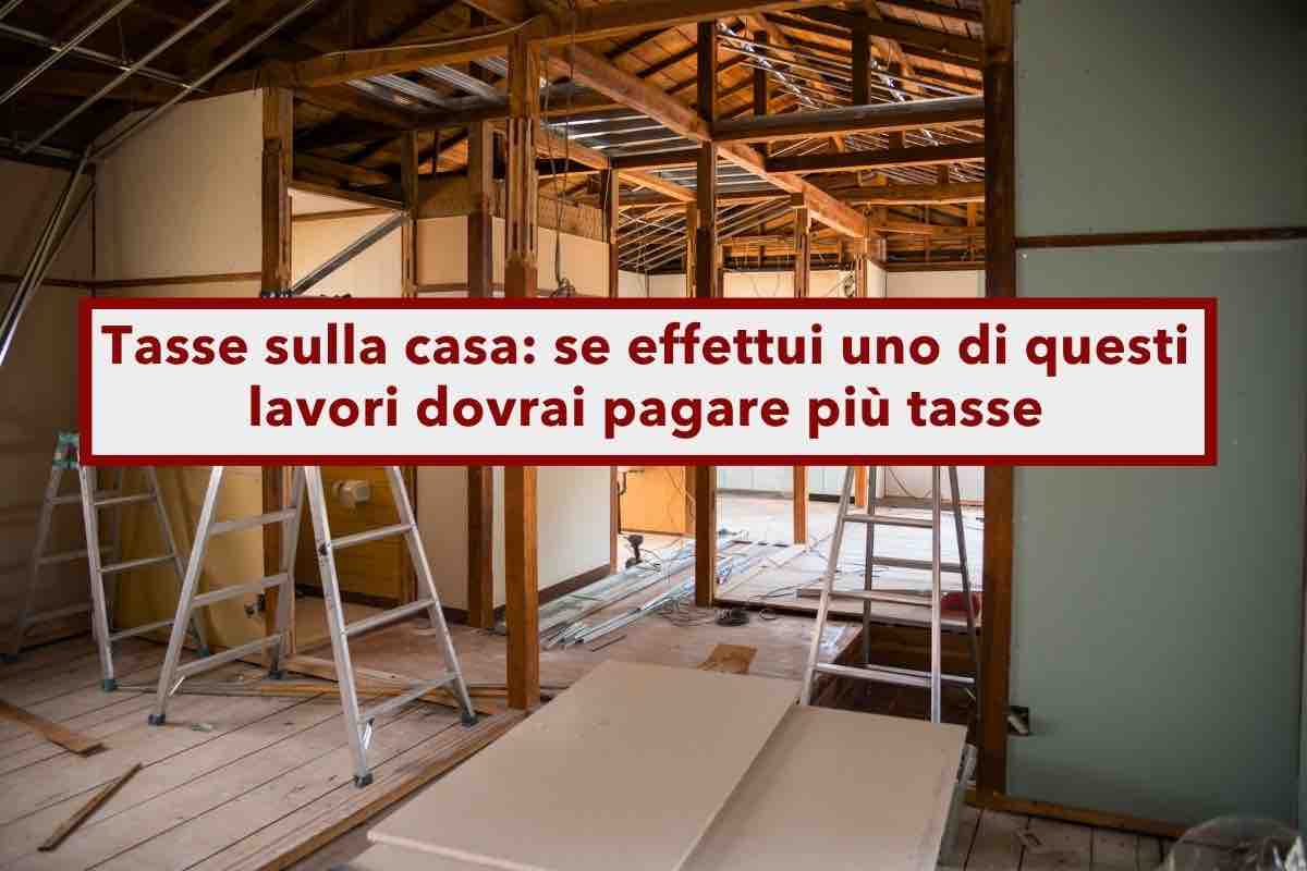 Tasse sulla casa, se effettui uno di questi lavori dovrai aggiornare la rendita catastale e pagare di pi: ecco la lista