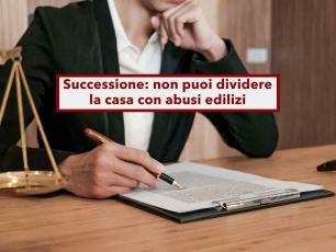 Successione, non puoi dividere la casa ereditata se ha delle irregolarit�, nemmeno il giudice pu� farlo: ecco come fare