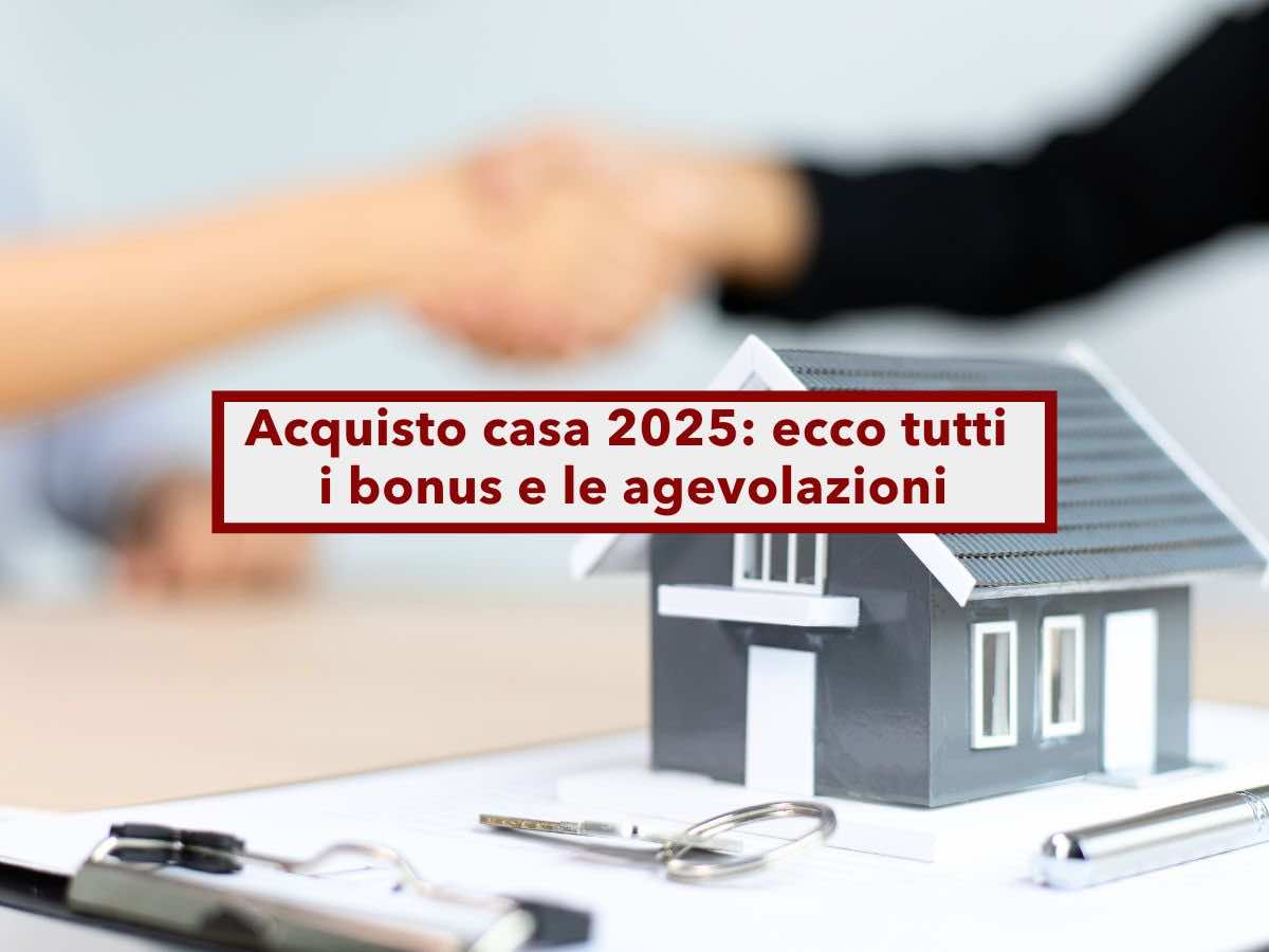 Agenzia delle entrate, ecco tutti i bonus, agevolazioni e novit 2025 per l'acquisto di una nuova casa: guida aggiornata