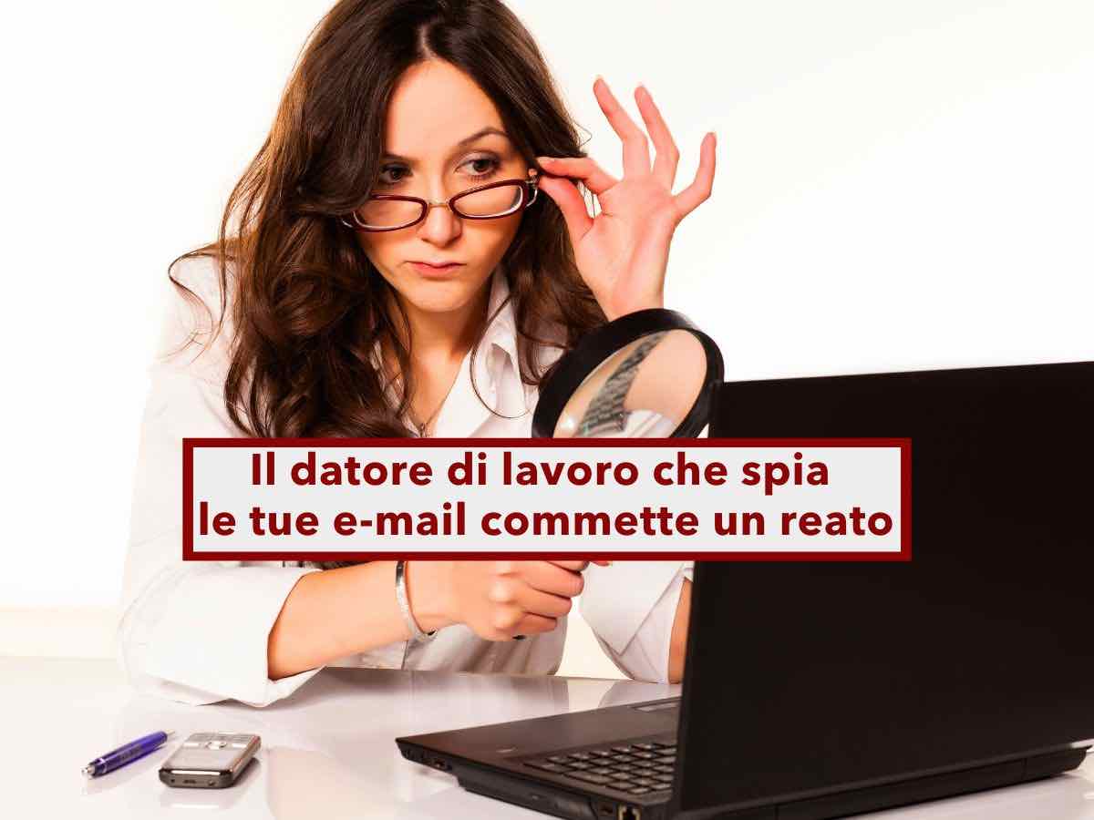 Lavoratore, da oggi il datore di lavoro non pu spiare le tue e-mail, anche se usi dispositivi aziendali: nuova sentenza