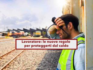Lavoratore, arrivano le nuove linee guida per proteggere i lavoratori dal caldo: ecco soluzioni e settori interessati