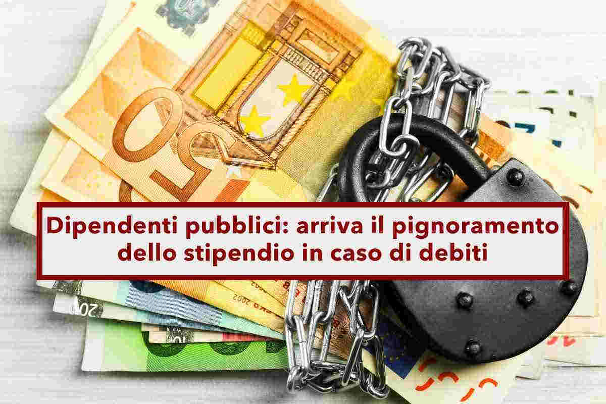 Dipendenti pubblici, arriva il pignoramento dello stipendio in caso di debiti: ecco i parametri a cui devi stare attento