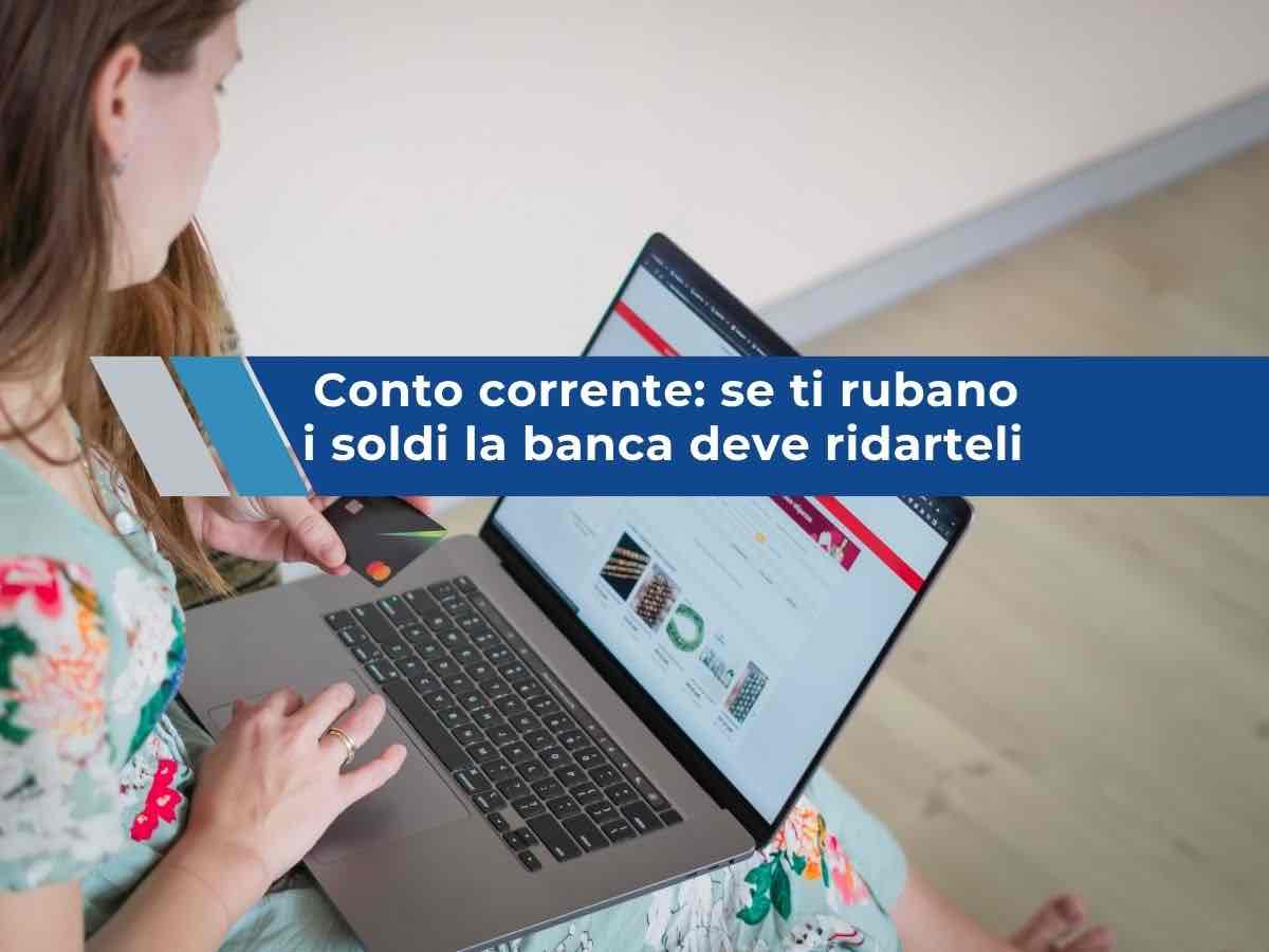 Conto corrente, ti spetta il rimborso immediato se ti rubano i soldi online, anche se hai sbagliato tu: nuova sentenza UE