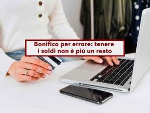 Conto corrente, ricevi un bonifico per errore e ti tieni i soldi, non � pi� reato: nuova sentenza della Cassazione