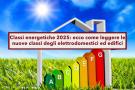 Nuove classi energetiche 2025, ecco come funzionano per elettrodomestici ed edifici: tutti i criteri di valutazione