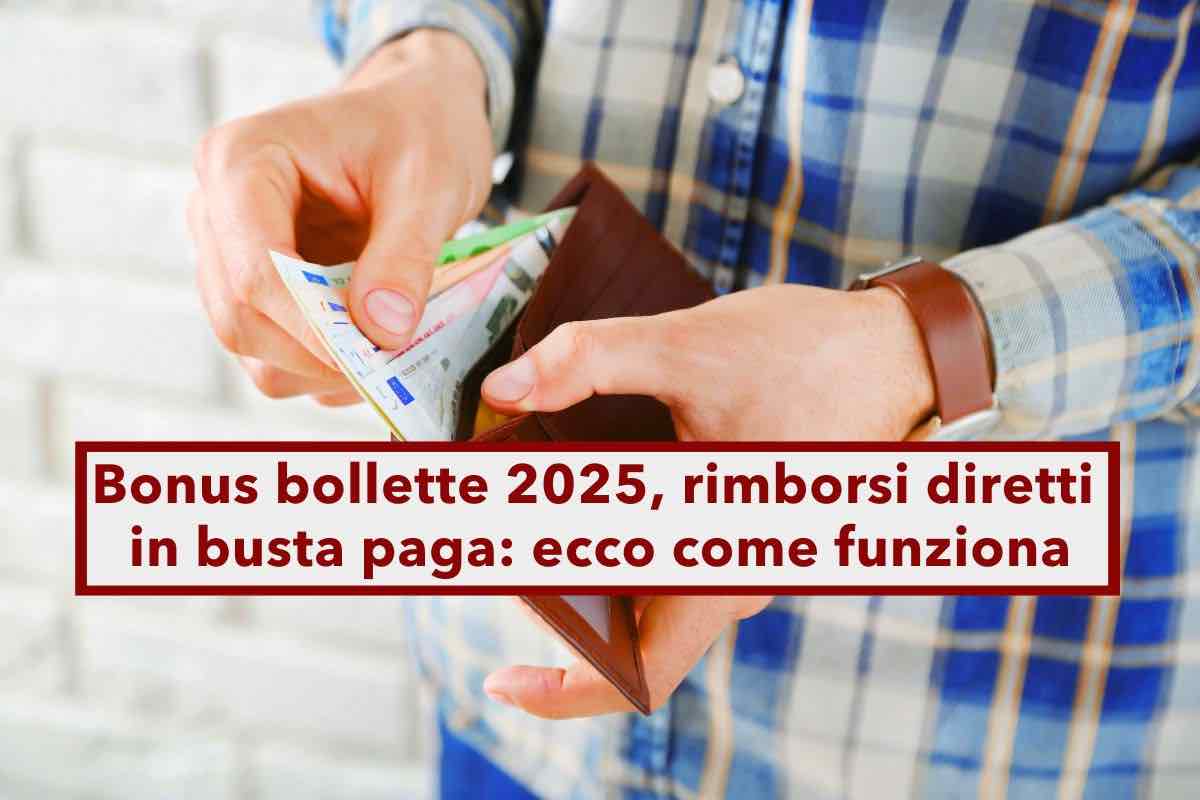 Bonus bollette 2025, rimborsi diretti in busta paga per queste bollette: ecco quali, a chi spettano e come richiederli