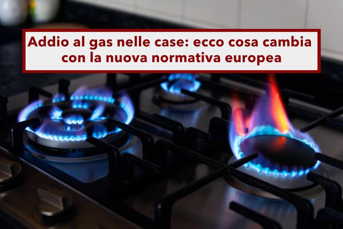 Addio al gas nelle case, da oggi entra in vigore la nuova normativa europea: ecco cosa cambia e cosa bisogna fare