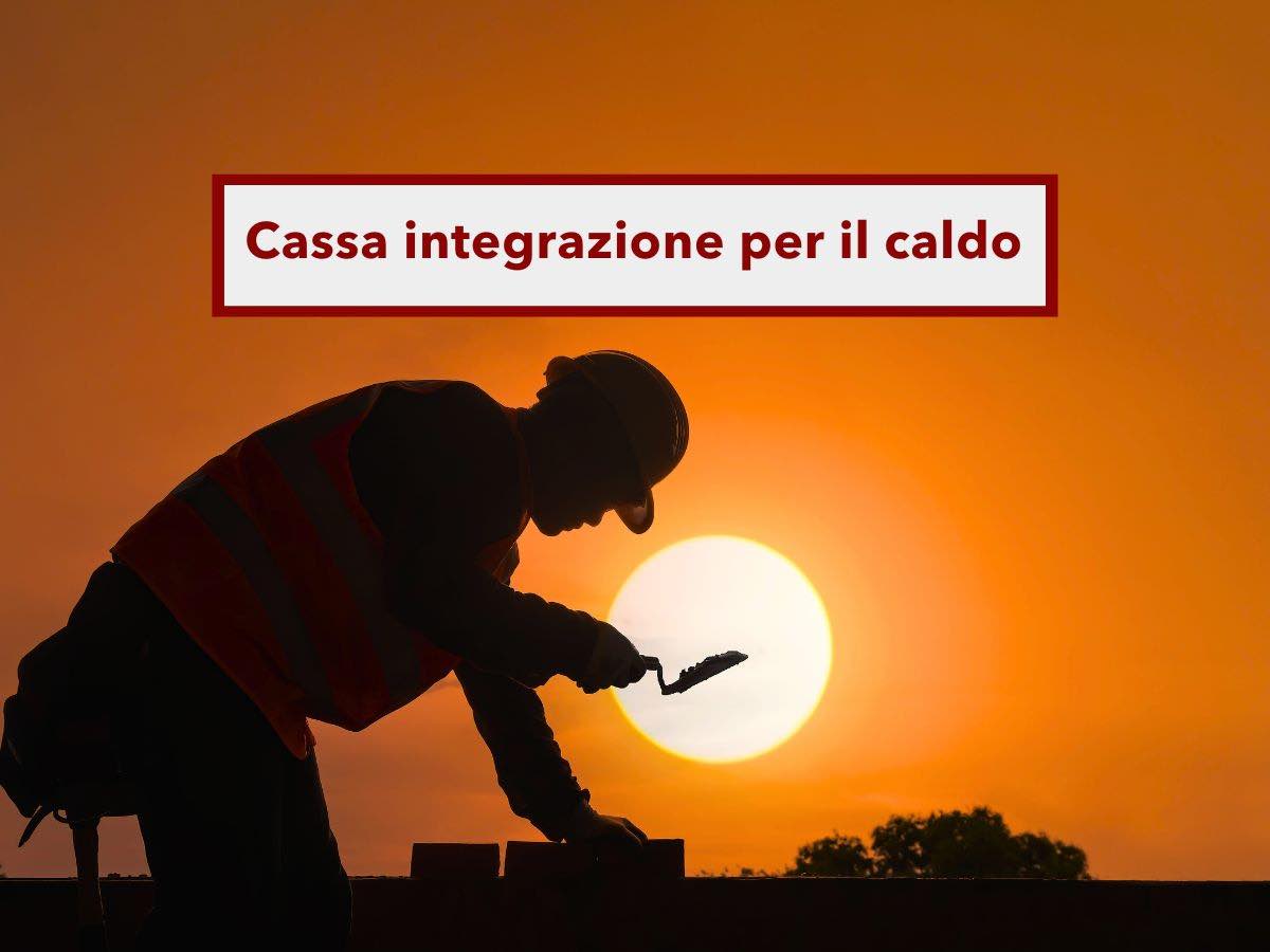 Novit cassa integrazione, arriva anche per il troppo caldo, bastano 35 gradi percepiti: ecco le regole INPS aggiornate