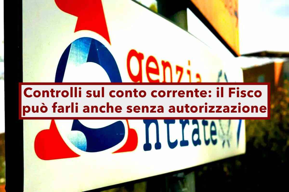 Controlli sul conto corrente, lAgenzia delle Entrate pu farli anche senza autorizzazione: ecco come e perch