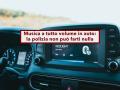 Musica a tutto volume in auto, la polizia non pu� farti nulla se nessuno ti querela, ma attento alla multa: nuove regole