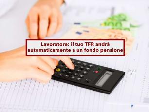 Lavoratore, dal 2026 il tuo TFR andr� automaticamente a un fondo pensione: ecco cosa devi fare per impedirlo