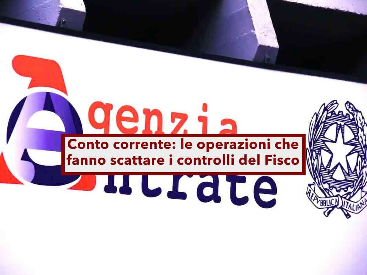 Conto corrente, ecco le operazioni che possono far scattare un controllo da parte del Fisco: la lista aggiornata