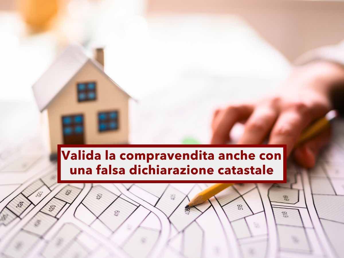 Vendere un immobile, da oggi puoi farlo anche con una falsa dichiarazione catastale, rischia chi compra: nuova sentenza