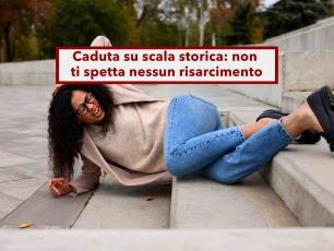 Caduta dalle scale di un monumento, non ti spetta nessun risarcimento, la colpa  solo tua: nuova sentenza di Cassazione