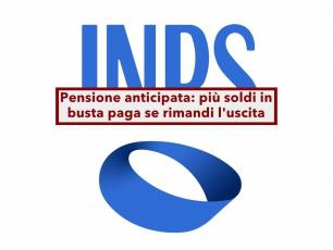 Pensione anticipata, ora puoi avere pi� soldi in busta paga netti se rimandi il pensionamento: nuova circolare INPS