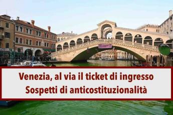 Venezia, al via il biglietto di ingresso, sospetti di anticostituzionalit: come funziona il ticket e chi deve pagarlo