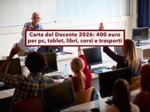 Carta del Docente 2026, fino a 400 euro, anche per i precari, per comprare pc, tablet, libri, corsi e trasporti