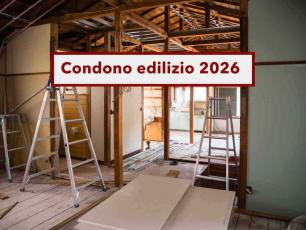 Nuovo condono edilizio 2026, ecco cosa potrai sanare, novit� e tempi: arriva la nuova proposta del Governo