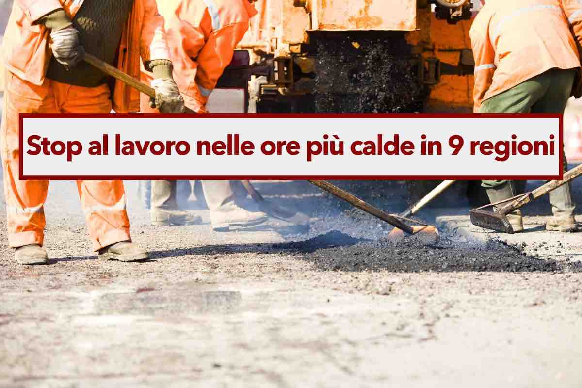 Stop al lavoro nelle ore pi calde in 9 regioni, gravi sanzioni per il datore di lavoro: ecco dove e fino a quando