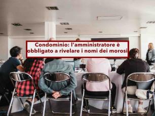Condominio, puoi far condannare e pagare l'amministratore se non ti dice i nomi dei morosi: nuova sentenza