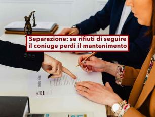 Assegno di mantenimento, lo perdi se ti rifiuti di seguire il tuo coniuge trasferitosi per lavoro: nuova ordinanza
